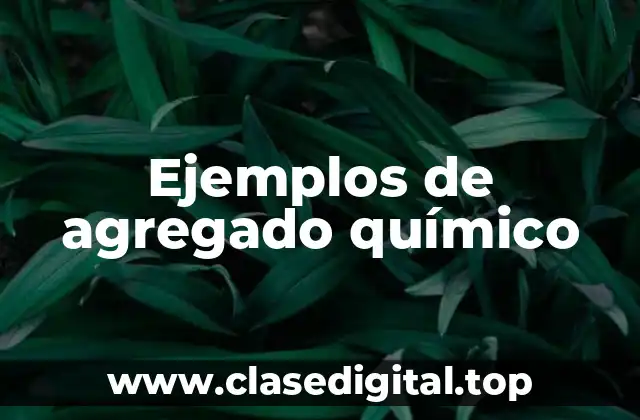 Ejemplos de agregado químico