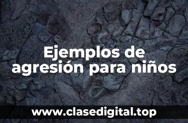 Ejemplos de agresión para niños