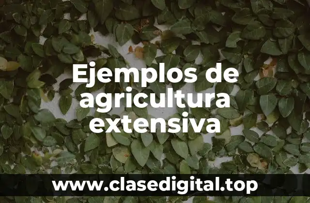 Ejemplos de agricultura extensiva