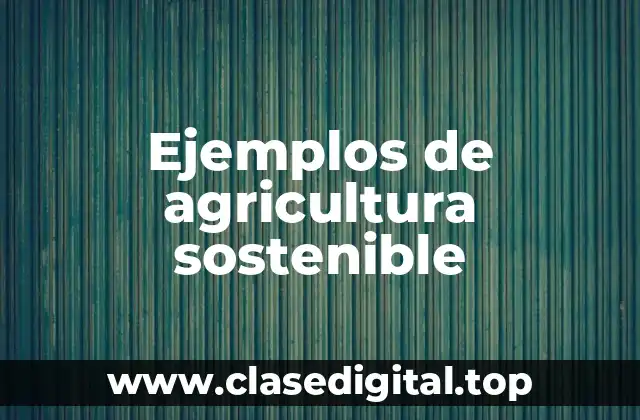 Ejemplos de agricultura sostenible