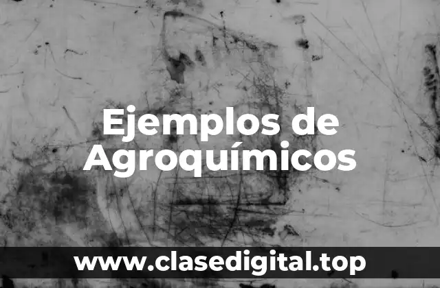 Ejemplos de Agroquímicos