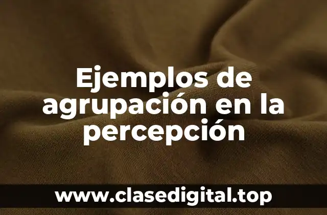 Ejemplos de agrupación en la percepción