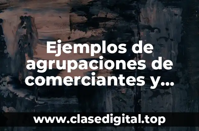 Ejemplos de agrupaciones de comerciantes y Significado