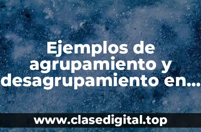 Ejemplos de agrupamiento y desagrupamiento en matematicas
