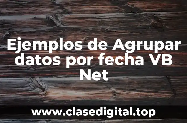 Ejemplos de Agrupar datos por fecha VB Net
