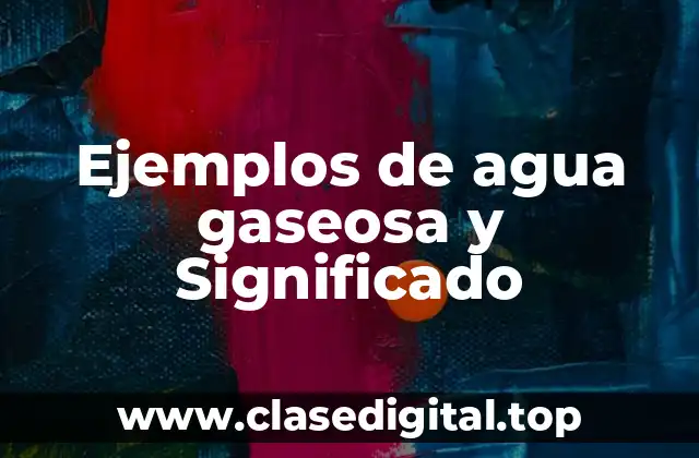 Ejemplos de agua gaseosa