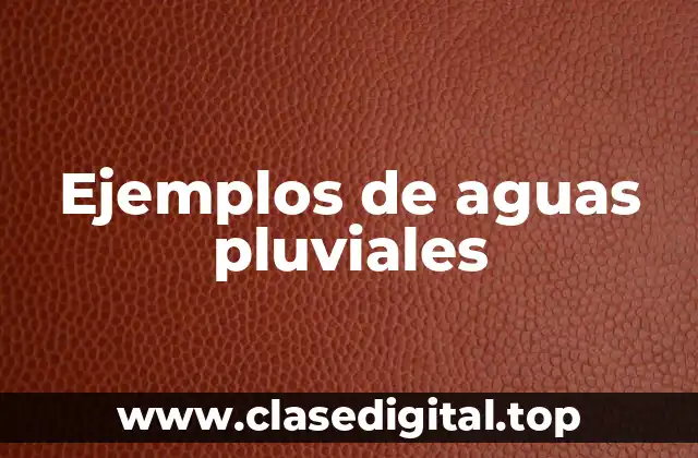 Ejemplos de aguas pluviales
