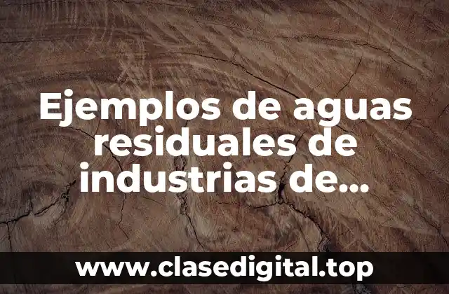 Ejemplos de aguas residuales de industrias de curtidos