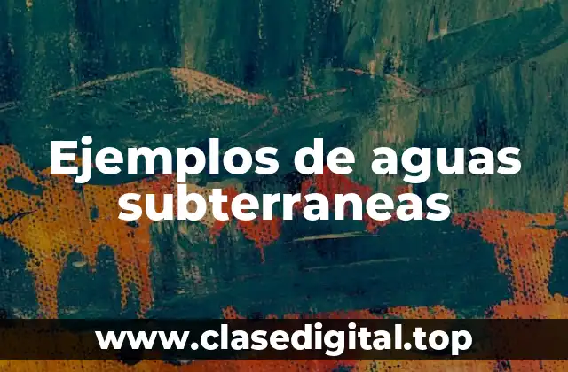 Ejemplos de aguas subterraneas