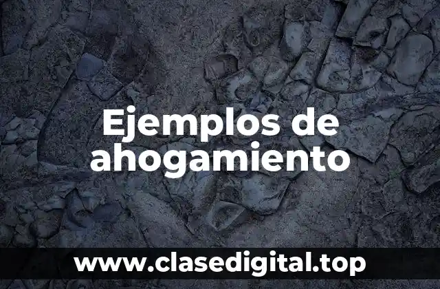 Ejemplos de ahogamiento