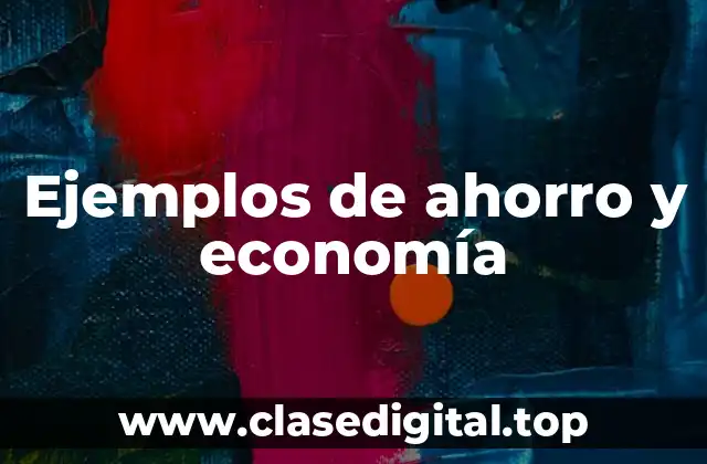 Ejemplos de ahorro y economía