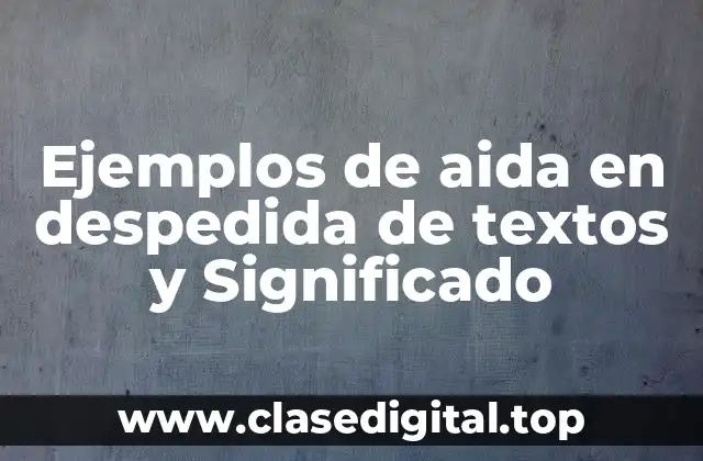 Ejemplos de aida en despedida de textos y Significado