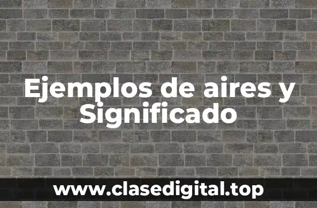 Ejemplos de aires y Significado