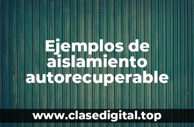 Ejemplos de aislamiento autorecuperable