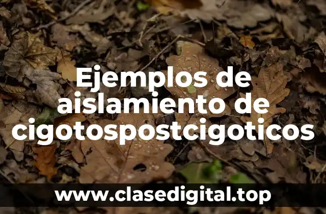 Ejemplos de aislamiento de cigotospostcigoticos