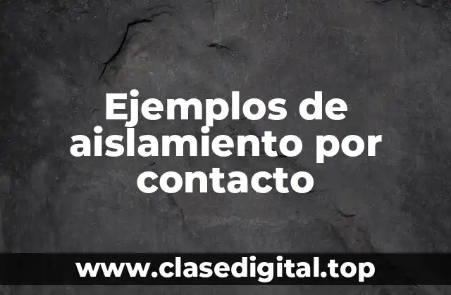 Ejemplos de aislamiento por contacto