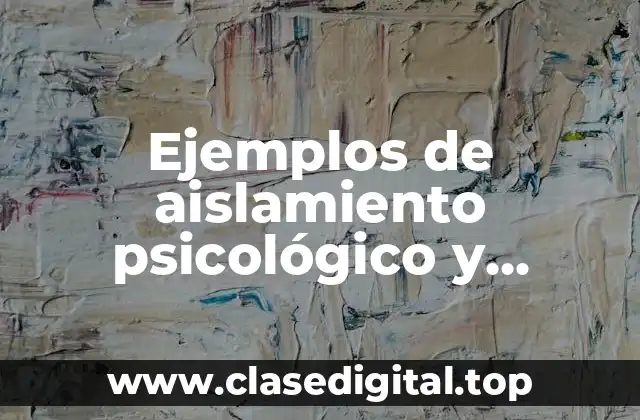 Ejemplos de aislamiento psicológico y Significado