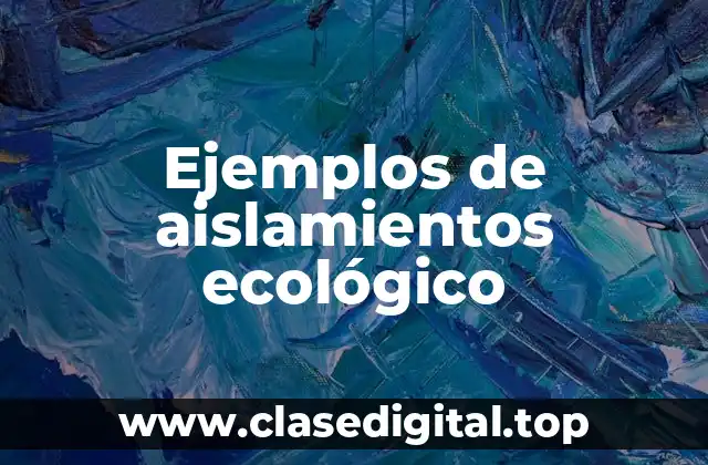Ejemplos de aislamientos ecológico