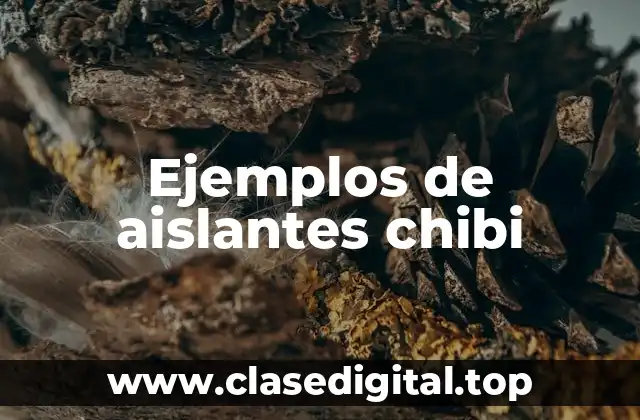 Ejemplos de aislantes chibi