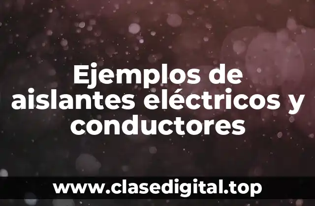 Ejemplos de aislantes eléctricos y conductores