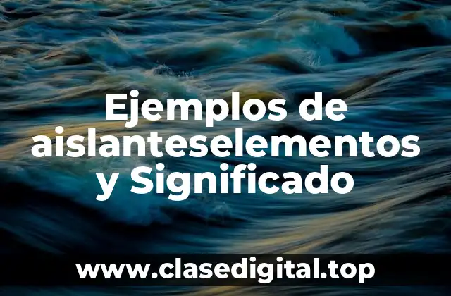 Ejemplos de aislanteselementos