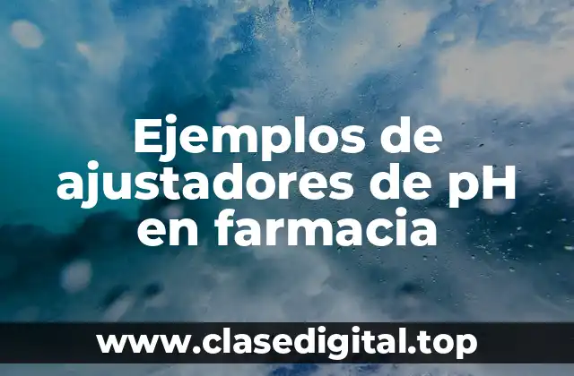 Ejemplos de ajustadores de pH en farmacia
