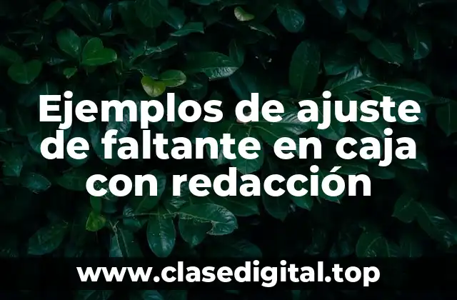 Ejemplos de ajuste de faltante en caja con redacción