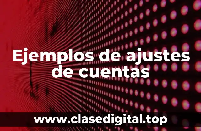 Ejemplos de ajustes de cuentas