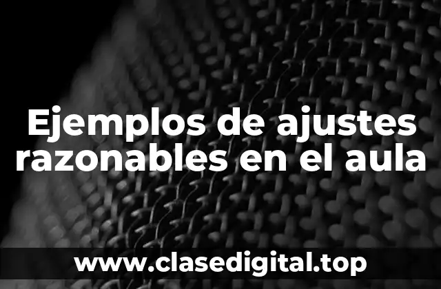 Ejemplos de ajustes razonables en el aula