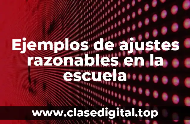 Ejemplos de ajustes razonables en la escuela