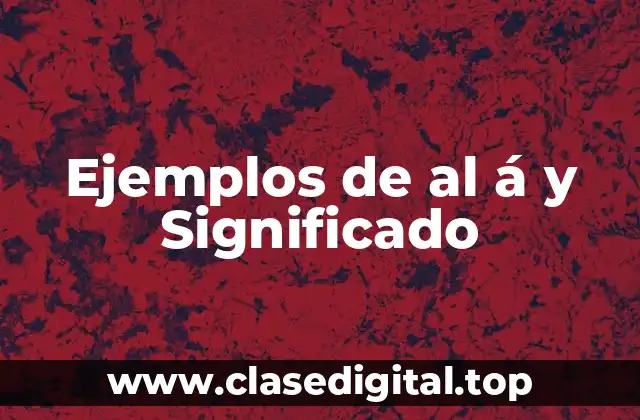 Ejemplos de al á y Significado