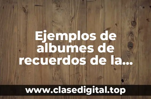 Ejemplos de albumes de recuerdos de la primaria