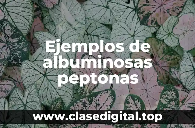 Ejemplos de albuminosas peptonas