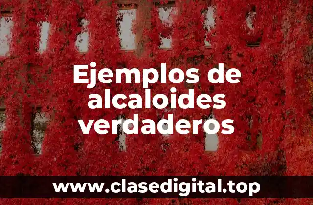 Ejemplos de alcaloides verdaderos