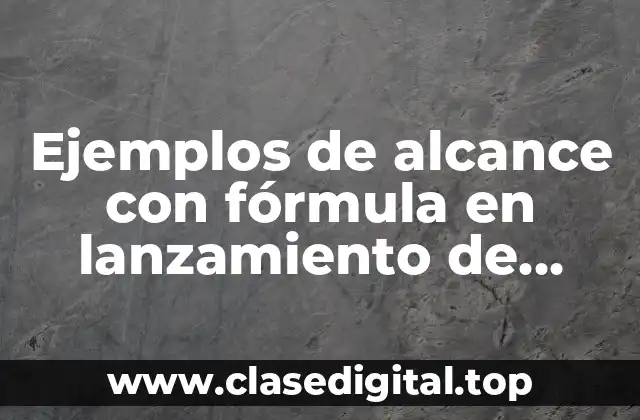 Ejemplos de alcance con fórmula en lanzamiento de proyectil