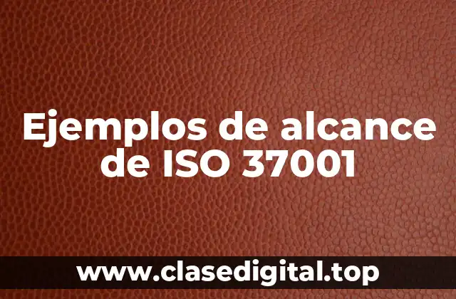 Ejemplos de alcance de ISO 37001