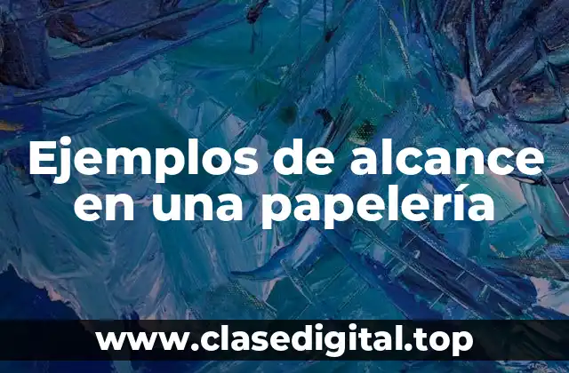Ejemplos de alcance en una papelería