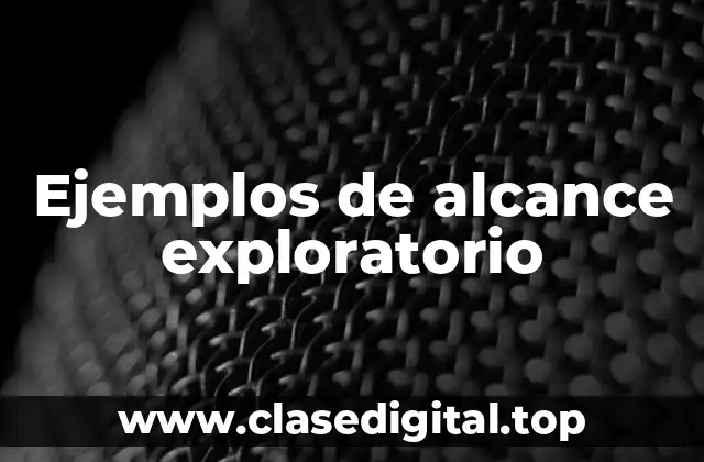 Ejemplos de alcance exploratorio