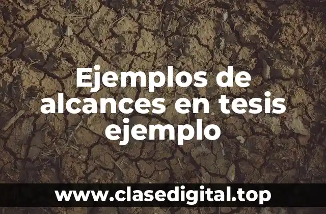 Ejemplos de alcances en tesis ejemplo