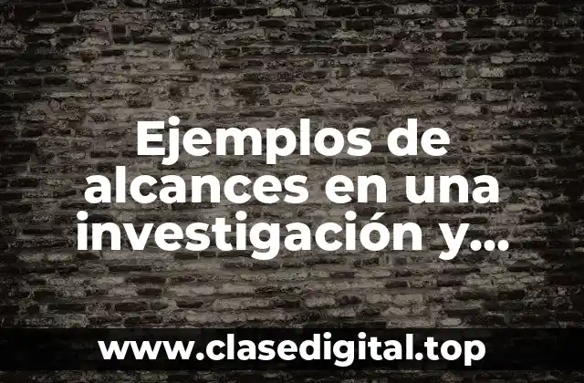 Ejemplos de alcances en una investigación y Significado