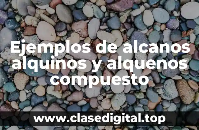 Ejemplos de alcanos alquinos y alquenos compuesto