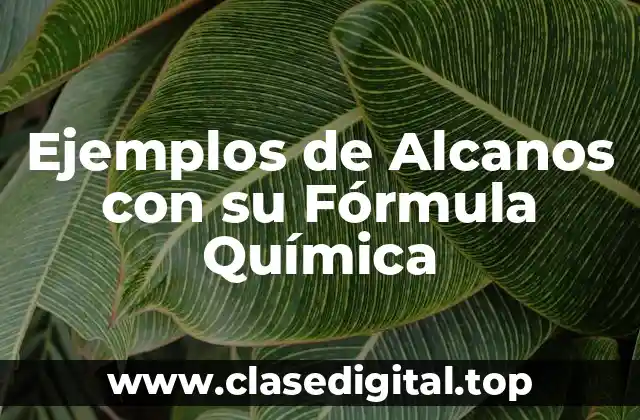 Ejemplos de Alcanos con su Fórmula Química
