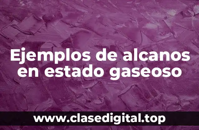 Ejemplos de alcanos en estado gaseoso