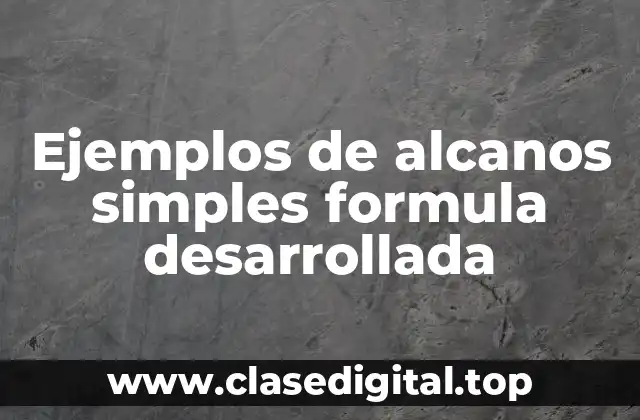 Ejemplos de alcanos simples formula desarrollada