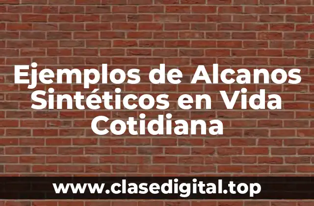 Ejemplos de Alcanos Sintéticos en Vida Cotidiana