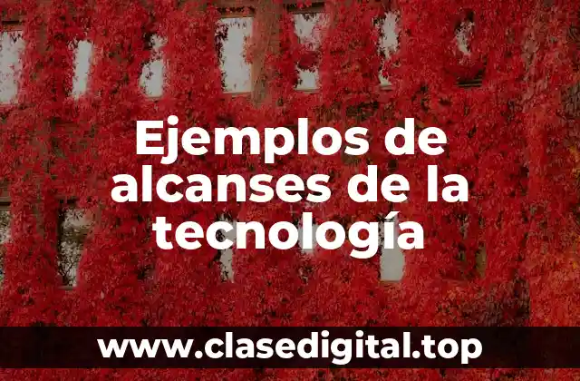 Ejemplos de alcanses de la tecnología