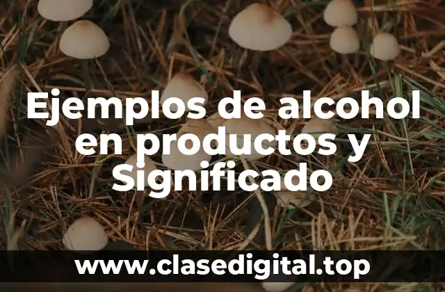 Ejemplos de alcohol en productos
