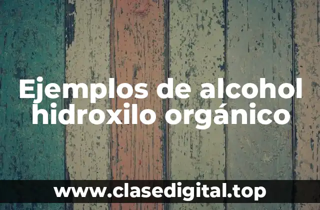 Ejemplos de alcohol hidroxilo orgánico