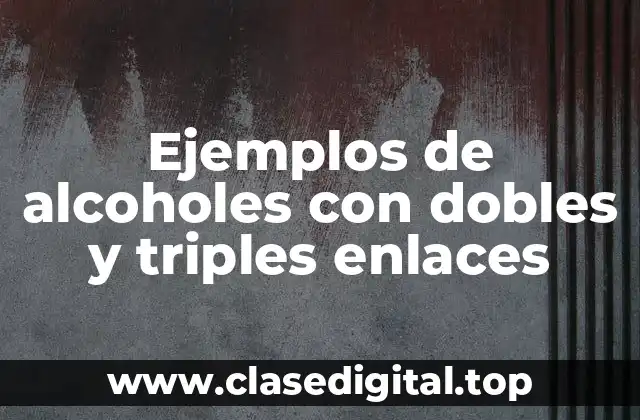Ejemplos de alcoholes con dobles y triples enlaces