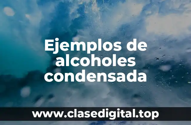 Ejemplos de alcoholes condensada